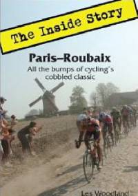 Paris-Roubaix: The Inside Story. All the bumps of cycling's cobbled classic. - Les Woodland