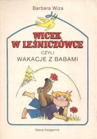 Wicek w leśniczówce, czyli wakacje z babami - Barbara Wiza