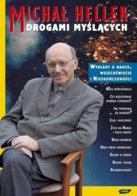 Drogami myślących. Wykłady o nauce, wszechświecie i nieskończoności - Michał Heller