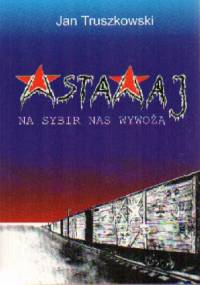 Wstawaj, na Sybir nas wywożą! - Jan Truszkowski