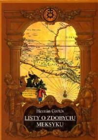 Listy o zdobyciu Meksyku - Hernán Cortés