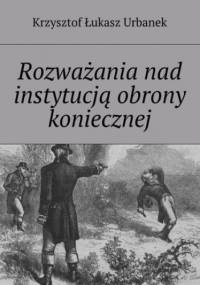 Rozważania nad instytucją obrony koniecznej - Urbanek Krzysztof