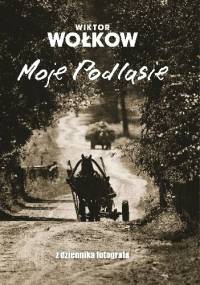 Moje Podlasie. Z dziennika fotografa - Wiktor Wołkow