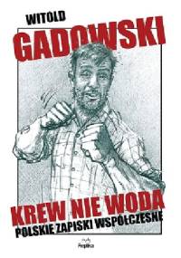 Krew nie woda. Polskie zapiski współczesne - Witold Gadowski