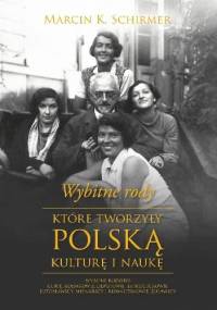 Wybitne rody, które tworzyły polską kulturę i naukę - Marcin K. Schirmer