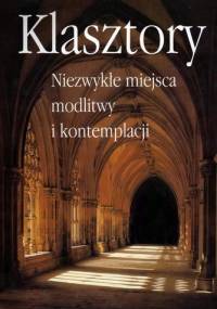 Klasztory. Niezwykłe miejsca modlitwy i kontemplacji - Marianne Bernhard