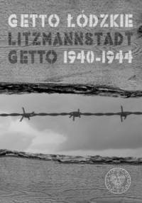 Getto łódzkie / Litzmannstadt Getto 1940–1944 - Sławomir Nowinowski, Julian Baranowski