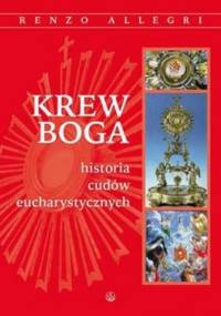 Krew Boga. Historia cudów eucharystycznych - Renzo Allegri