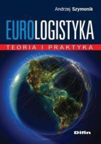 Eurologistyka teoria i praktyka - Andrzej Szymonik