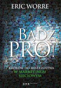 Bądź pro! 7 kroków do mistrzostwa w marketingu sieciowym - Eric Worre