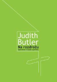 Na rozdrożu. Żydowskość i krytyka syjonizmu. - Judith Butler