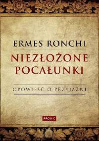 Niezłożone pocałunki. Opowieść o przyjaźni - Ermes Ronchi