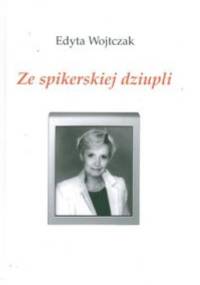 Ze spikerskiej dziupli - Edyta Wojtczak