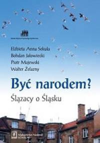 Być narodem? Ślązacy o Ślasku