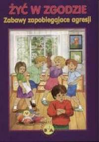 Żyć w zgodzie-zabawy zapobiegające agresji