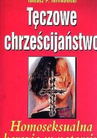 Tęczowe chrześcijaństwo : homoseksualna herezja w natarciu - Tomasz P. Terlikowski