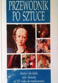 Przewodnik po sztuce. Artyści i ich dzieła, style i kierunki od XIV wieku do współczesności - Sandro Sproccati