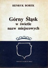 Górny Śląsk w świetle nazw miejscowych - Henryk Borek