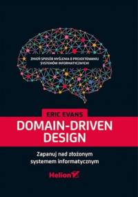 Domain-Driven Design. Zapanuj nad złożonym systemem informatycznym - Eric Evans