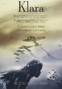 Klara. O dziewczynce, która śpiewała po francusku - Wojciech Stankowski