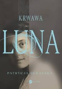Krwawa Luna - Patrycja Bukalska