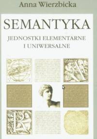 Semantyka. Jednostki elementarne i uniwersalne - Anna Wierzbicka