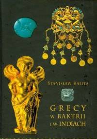 Grecy w Baktrii i w Indiach - Stanisław Kalita