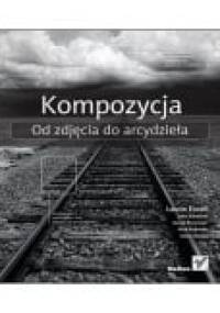 Kompozycja. Od zdjęcia do arcydzieła - praca zbiorowa
