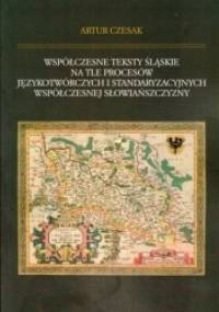 Współczesne teksty śląskie na tle procesów językotwórczych i standaryzacyjnych współczesnej Słowiańszczyzny - Artur Czesak