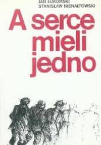 A serce mieli jedno - Jan Łukomski, Stanisław Nienałtowski
