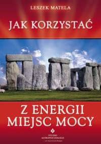 Jak korzystać z energii miejsc mocy - Leszek Matela