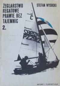 Żeglarstwo regatowe prawie bez tajemnic - Stefan Wysocki
