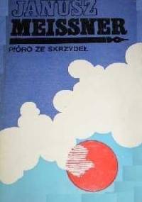 Pióro ze skrzydeł - Janusz Meissner