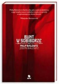 Bunt w Sobiborze. Opowieść o przetrwaniu w Polsce okupowanej przez Niemców - Philip Bialowitz, Joseph Bialowitz