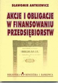 Akcje i obligacje w finansowaniu przedsiębiorstw - Sławomir Antkiewicz