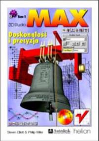 3D Studio MAX. Doskonałość i precyzja - Philip Miller, Eliott Steven