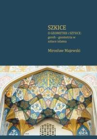 Szkice o geometrii i sztuce: gereh - geometria w sztuce islamu - Mirosław Majewski