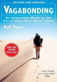 Vagabonding: An Uncommon Guide to the Art of Long-Term World Travel - Rolf Potts