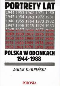 Portrety lat. Polska w odcinkach 1944-1988 - Jakub Karpiński