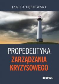Propedeutyka zarządzania kryzysowego - Jan Gołębiewski