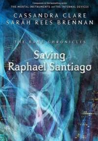 Saving Raphael Santiago - Cassandra Clare, Sarah Rees Brennan