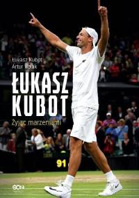 Łukasz Kubot. Żyjąc marzeniami - Łukasz Kubot, Artur Rolak