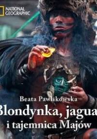 Blondynka, jaguar i tajemnica Majów - Beata Pawlikowska