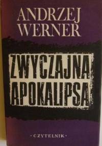 Zwyczajna apokalipsa: Tadeusz Borowski i jego wizja świata obozów - Andrzej Werner