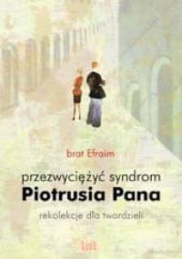Przezwyciężyć syndrom Piotrusia Pana - rekolekcje dla twardzieli - brat Efraim