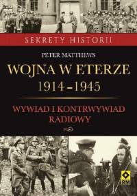 Wojna w eterze 1914–1945. Wywiad i kontrwywiad radiowy - Peter Matthews