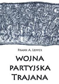 Wojna partyjska Trajana - Frank A. Lepper