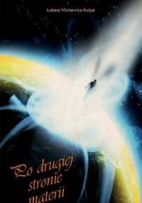 Po drugiej stronie materii - Łukasz Michewicz-Kulpa