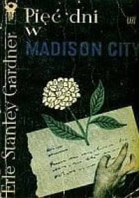 Pięć dni w Madison City - Erle Stanley Gardner