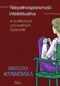 Niepełnosprawność intelektualna w publicznym i prywatnym dyskursie - Agnieszka Woynarowska